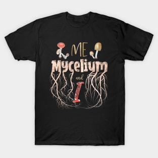 Mycologist Introvert Pun - Me, Mycelium & I T-Shirt